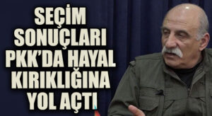 SEÇİM SONUÇLARI PKK’DA HAYAL KIRIKLIĞINA YOL AÇTI