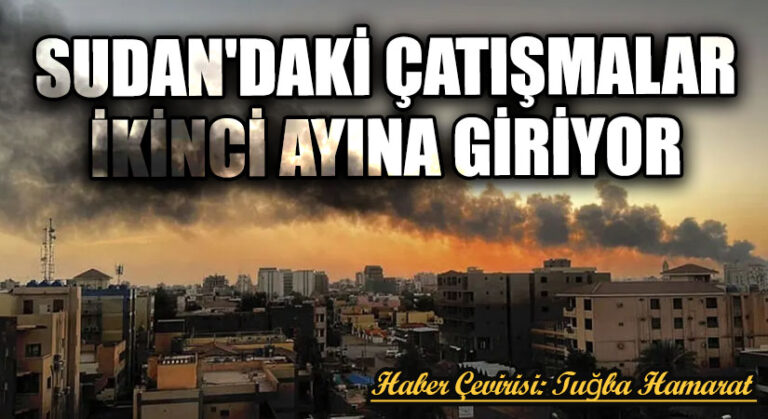 Sudan’daki Çatışmalar İkinci Ayına Giriyor