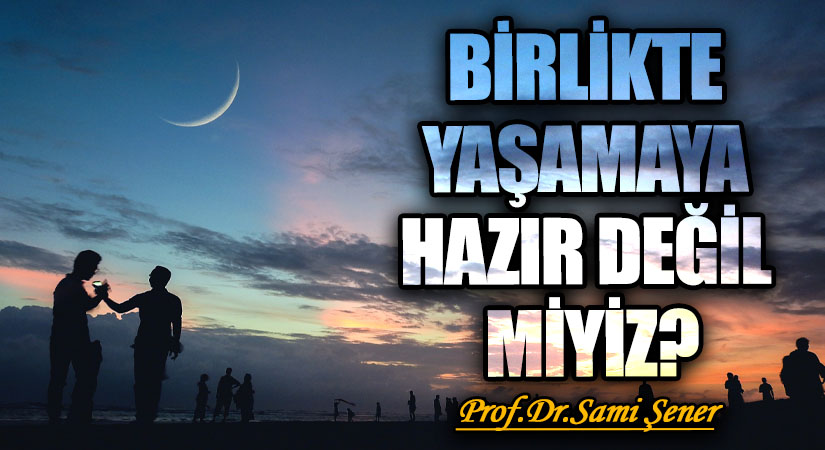 Birlikte Yaşama’ya Hazır Değil miyiz?