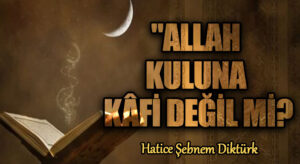 “ALLAH KULUNA KÂFİ DEĞİL Mİ?