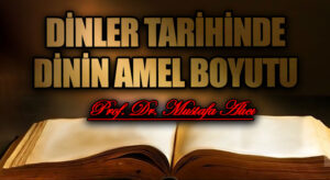 Dinler Tarihinde Dinin Amel Boyutu
