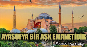 AYASOFYA BİR AŞK EMANETİDİR