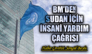 BM’DEN SUDAN İÇİN İNSANİ YARDIM ÇAĞRISI