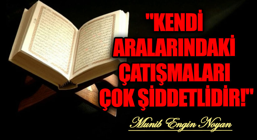 “KENDİ ARALARINDAKİ ÇATIŞMALARI ÇOK ŞİDDETLİDİR!”