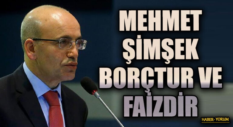 MEHMET ŞİMŞEK BORÇTUR VE FAİZDİR
