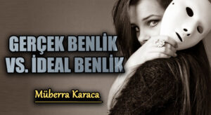 Gerçek Benlik vs. İdeal Benlik