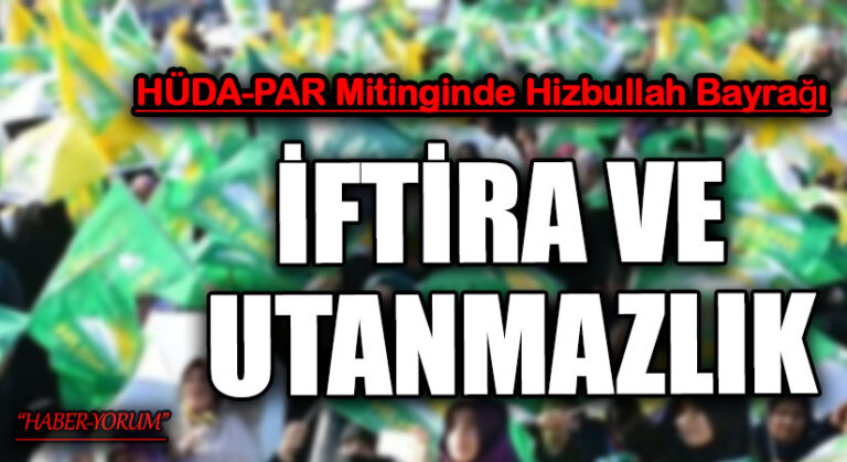 HÜDA-PAR Mitinginde Hizbullah Bayrağı: İftira Ve Utanmazlık
