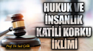 HUKUK VE İNSANLIK KATİLİ KORKU İKLİMİ