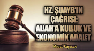 Hz. Şuayb’ın Çağrısı: Allah’a Kulluk ve Ekonomik Adalet