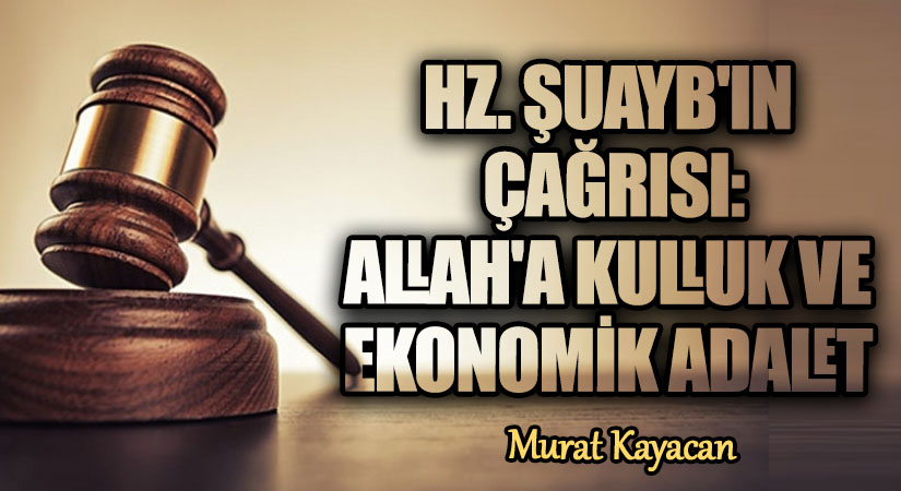Hz. Şuayb’ın Çağrısı: Allah’a Kulluk ve Ekonomik Adalet