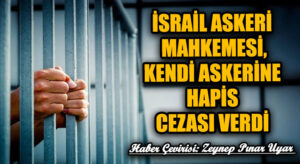 İsrail Askeri Mahkemesi, Kendi Askerine Hapis Cezası Verdi