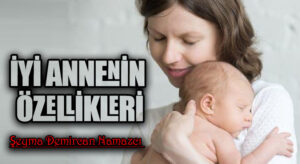 İYİ ANNENİN ÖZELLİKLERİ