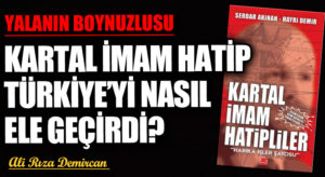 YALANIN BOYNUZLUSU KARTAL İMAM HATİP TÜRKİYE’Yİ NASIL ELE GEÇİRDİ?