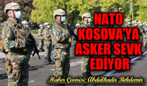 NATO KOSOVA’YA ASKER SEVK EDİYOR