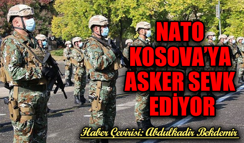 NATO KOSOVA’YA ASKER SEVK EDİYOR