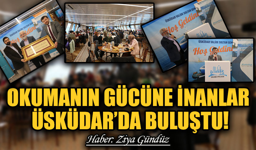 OKUMANIN GÜCÜNE İNANLAR ÜSKÜDAR’DA BULUŞTU!
