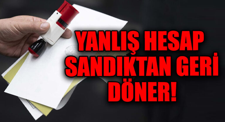 YANLIŞ HESAP SANDIKTAN GERİ DÖNER