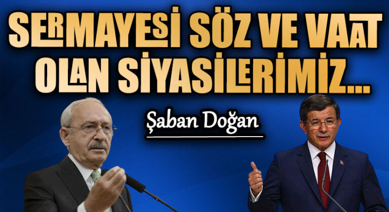 SERMAYESİ SÖZ VE VAAT OLAN SİYASİLERİMİZ…