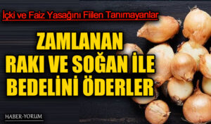 ZAMLANAN RAKI VE SOĞAN İLE BEDELİNİ ÖDERLER
