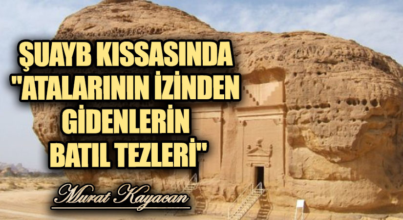Şuayb Kıssasında “Atalarının İzinden Gidenlerin Batıl Tezleri”
