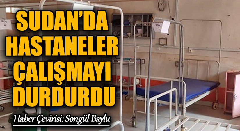 SUDAN’DA HASTANELER ÇALIŞMAYI DURDURDU