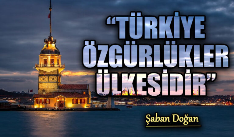 “TÜRKİYE ÖZGÜRLÜKLER ÜLKESİDİR”