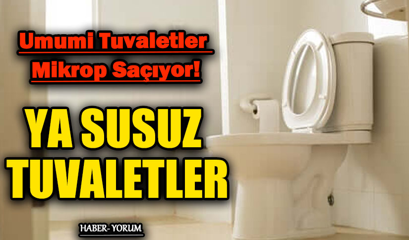 Umumi Tuvaletler Mikrop Saçıyor! Ya Susuz Tuvaletler