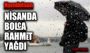 NİSANDA BOLCA RAHMET YAĞDI