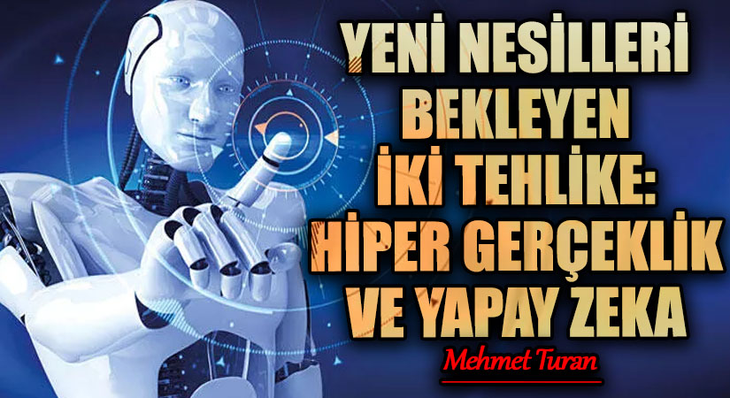 Yeni Nesilleri Bekleyen İki Tehlike: Hipergerçeklik ve Yapay Zeka