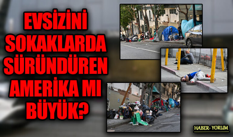 EVSİZİNİ SOKAKLARDA SÜRÜNDÜREN AMERİKA MI BÜYÜK?