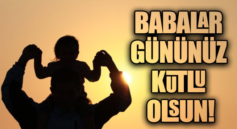 BABALAR GÜNÜNÜZ KUTLU OLSUN!