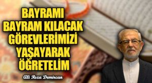 BAYRAMI BAYRAM KILACAK GÖREVLERİMİZİ YAŞAYARAK ÖĞRETELİM