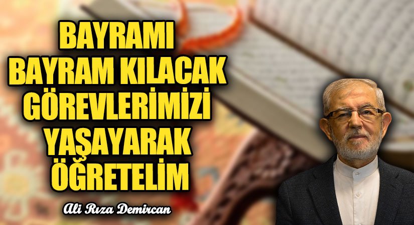 BAYRAMI BAYRAM KILACAK GÖREVLERİMİZİ YAŞAYARAK ÖĞRETELİM