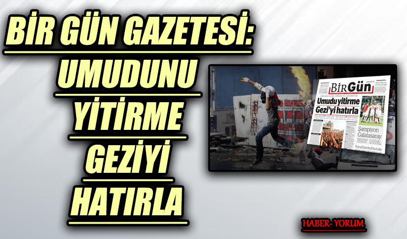 BİR GÜN GAZETESİ: UMUDUNU YİTİRME GEZİYİ HATIRLA