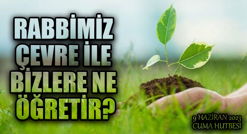 RABBİMİZ ÇEVRE İLE BİZLERE NE ÖĞRETİR?