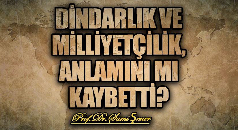 Dindarlık ve Milliyetçilik, Anlamını mı Kaybetti?