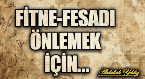 Fitne-Fesadı Önlemek İçin…