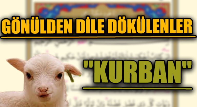 GÖNÜLDEN DİLE DÖKÜLENLER “KURBAN”