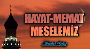 Hayat-Memat Meselemiz