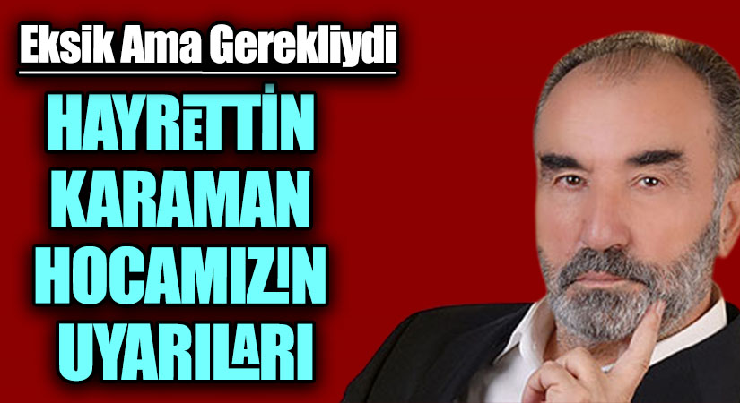 HAYRETTİN KARAMAN HOCAMIZIN UYARILARI