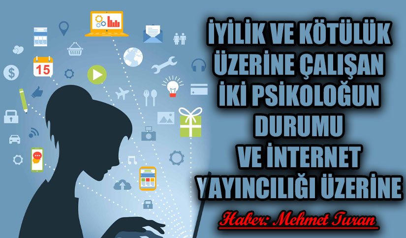 İyilik ve Kötülük Üzerine Çalışan İki Psikoloğun Durumu ve İnternet Yayıncılığı Üzerine