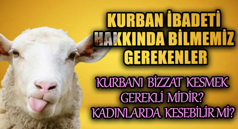 Kurbanı Bizzat Kesmek Gerekli Midir? Kadınlar da Kesebilir Mi?