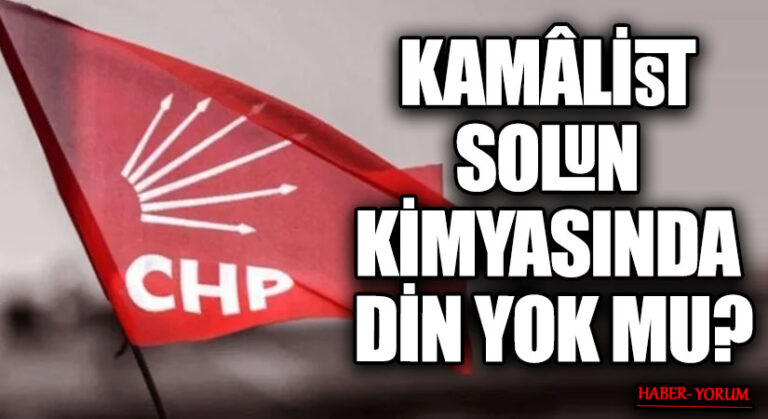 KAMÂLİST SOLUN KİMYASINDA DİN YOK MU?