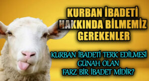 KURBAN İBADETİ TERK EDİLMESİ GÜNAH OLAN FARZ BİR İBADET MİDİR