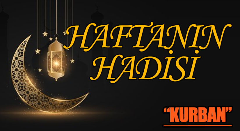 HAFTANIN HADİSİ “KURBAN”