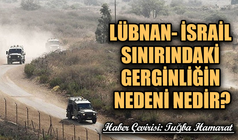 Lübnan-İsrail Sınırındaki Gerginliğin Nedeni Nedir?