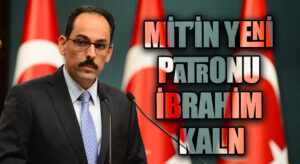 MİT’İN YENİ PATRONU İBRAHİ KALIN