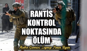 Rantis Kontrol Noktasında Ölüm