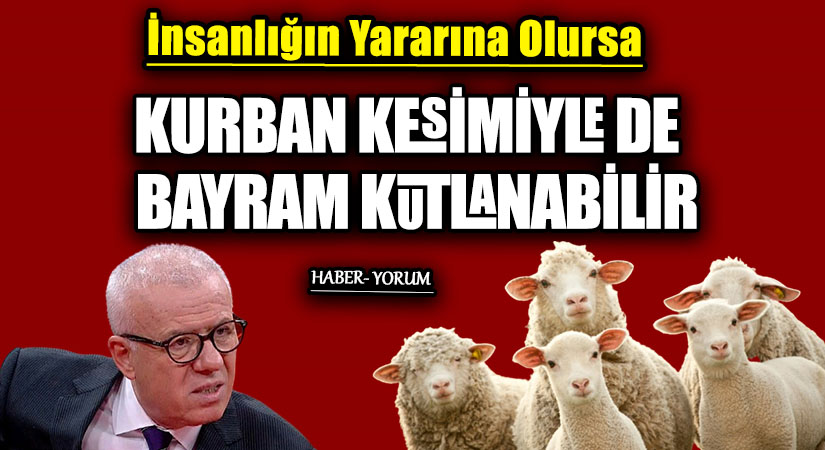 KURBAN KESİMİYLE DE BAYRAM KUTLANABİLİR