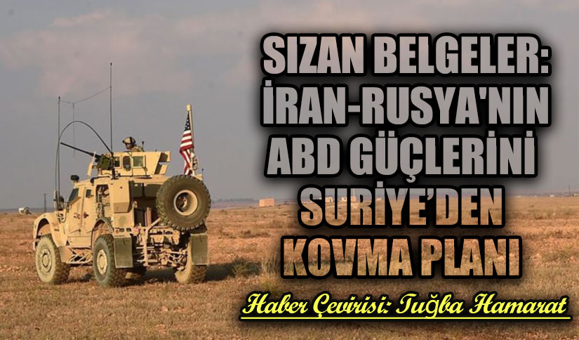 Sızan Belgeler: İran-Rusya’nın ABD Güçlerini Suriye’den Kovma Planı